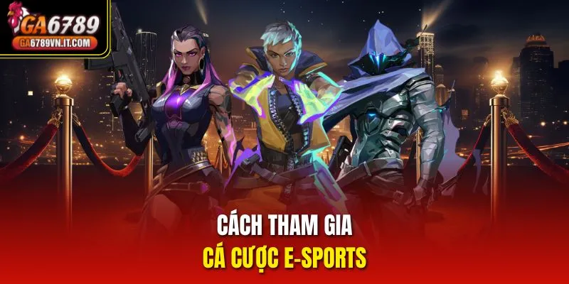 Cách tham gia cá cược E-sports