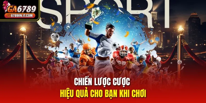 Chiến lược cược hiệu quả cho bạn khi chơi