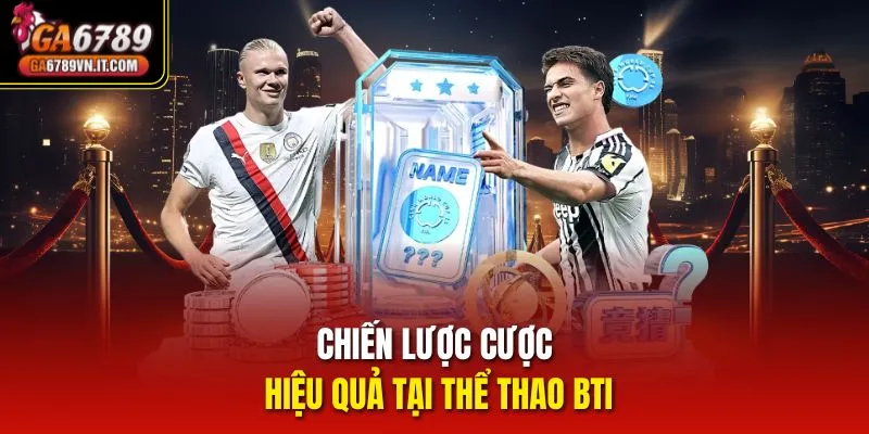 Chiến lược cược hiệu quả tại Thể Thao Bti