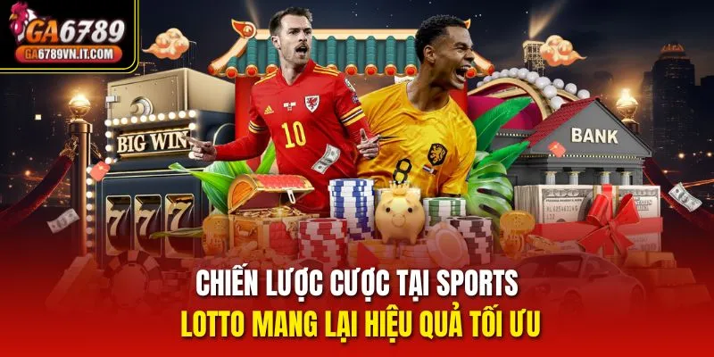 Chiến lược cược tại Sports Lotto mang lại hiệu quả tối ưu