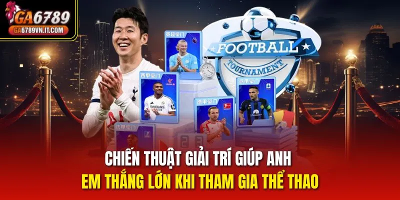 Chiến thuật giải trí giúp anh em thắng lớn khi tham gia thể thao