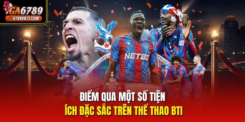 Điểm qua một số tiện ích đặc sắc trên Thể Thao Bti