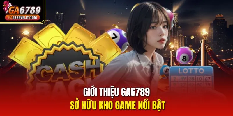 Giới thiệu ga6789 sở hữu kho game nổi bật