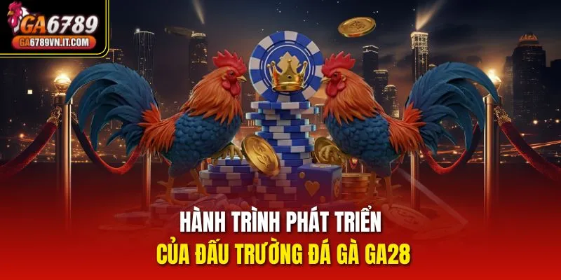 Hành trình phát triển của đấu trường đá gà ga28