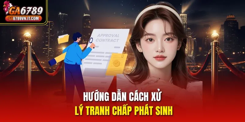 Hướng dẫn cách xử lý tranh chấp phát sinh