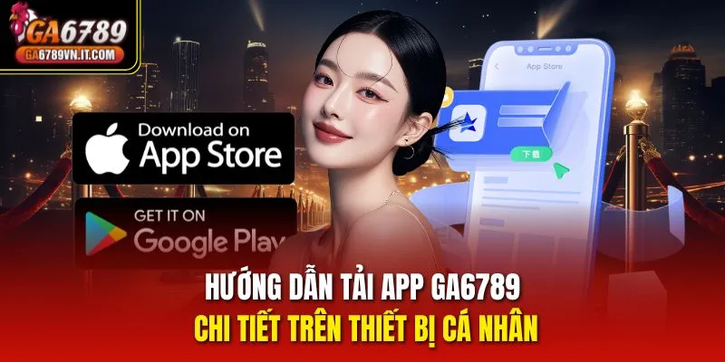 Hướng dẫn tải app ga6789 chi tiết trên thiết bị cá nhân
