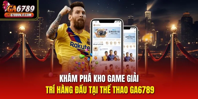 Khám phá kho game giải trí hàng đầu tại thể thao Ga6789