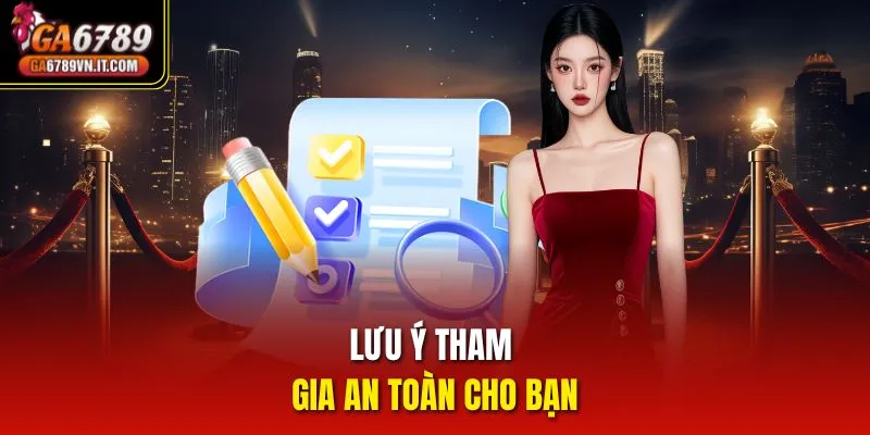 Lưu ý tham gia an toàn cho bạn