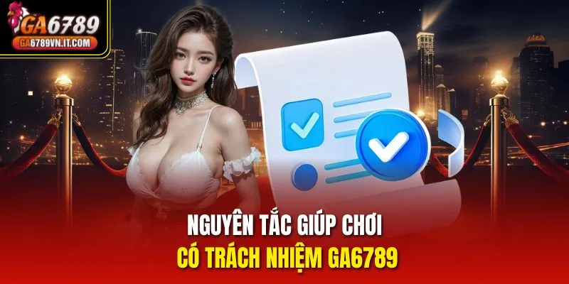 Nguyên tắc giúp chơi có trách nhiệm ga6789