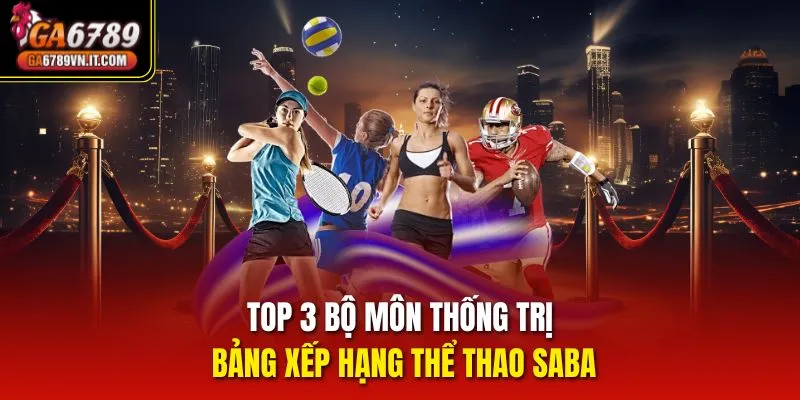 Top 3 bộ môn thống trị bảng xếp hạng Thể Thao SABA