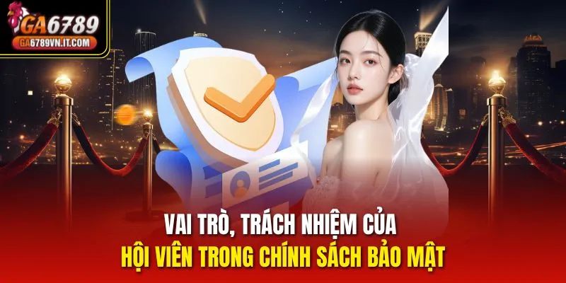 Vai trò, trách nhiệm của hội viên trong chính sách bảo mật